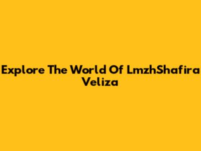 Explore The World Of LmzhShafira Veliza