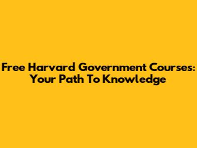 Free Harvard Government Courses: Your Path To Knowledge