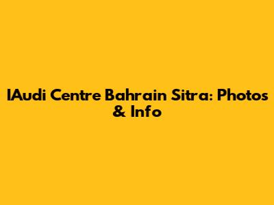 IAudi Centre Bahrain Sitra: Photos & Info