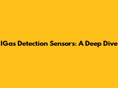 IGas Detection Sensors: A Deep Dive