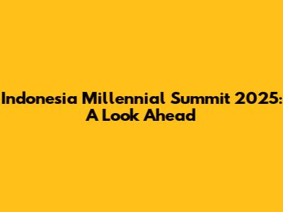 Indonesia Millennial Summit 2025: A Look Ahead