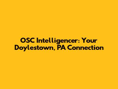 OSC Intelligencer: Your Doylestown, PA Connection