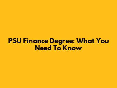 PSU Finance Degree: What You Need To Know