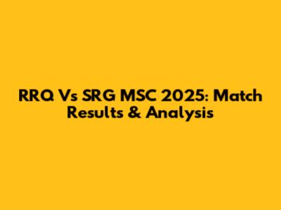 RRQ Vs SRG MSC 2025: Match Results & Analysis