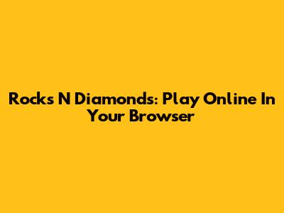 Rocks N Diamonds: Play Online In Your Browser