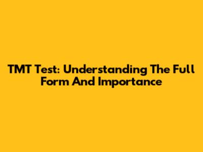 TMT Test: Understanding The Full Form And Importance